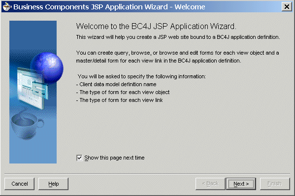 Displays the JSP Application Wizard’s welcome dialog. Displays the JSP Application Wizard’s welcome dialog.