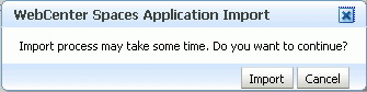 WebCenter Spaces Application Import dialog WebCenter Spaces Application Import dialog