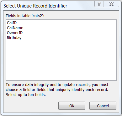 Shows the "Select Unique Record Identifier" dialog with a list of fields in the selected table. In this example, the table name is cats2 and the unique fields are CatID, CatName, OwnerID, and Birthday. The available buttons are "OK" and "Cancel".