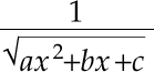 Equation in the form 1 over the square root of ax- squared plus bx plus c image:Equation in the form 1 over the square root of ax- squared plus bx plus c
