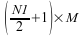 image:Open parens N1 over 2, plus 1 close parens                                                   times M