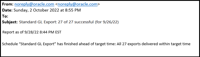 A screenshot of the an example email sent. Includes subject line orglevel retest: 27 of 27 successful for (9/26/22). Body of email reads: Report as of 9/28/22 8:44 pm. Schedule “orglevel retest” has finished ahead of target time: All 27 exports delivered within target time A screenshot of the an example email sent. Includes subject line orglevel retest: 27 of 27 successful for (9/26/22). Body of email reads: Report as of 9/28/22 8:44 pm. Schedule “orglevel retest” has finished ahead of target time: All 27 exports delivered within target time