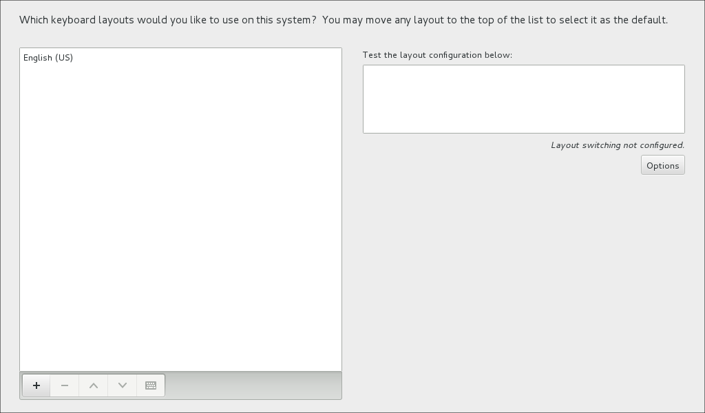 The image shows the options on the Keyboard Layout screen. There is a list box on the left and text box on the right. The list box displays a list of the keyboard layouts that have been added. Below this box is a button bar with buttons for adding and removing keyboard layouts, for changing the order of the layouts in the list, and for displaying a picture of the layout that is currently selected in the list. The text box on the right is an area for testing keyboard layouts. Below this is an Options button.